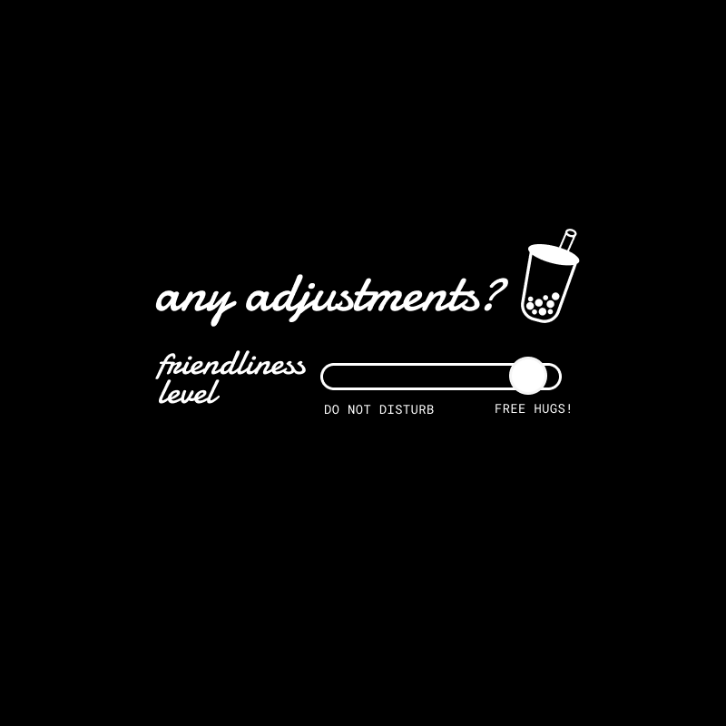 any adjustments? friendliness level tee