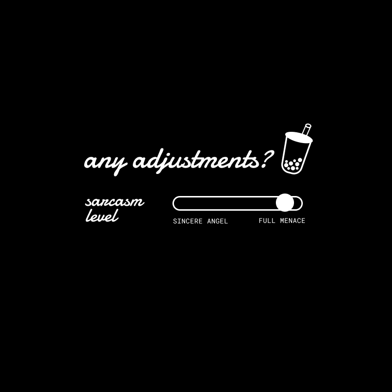 any adjustments? sarcasm level tee
